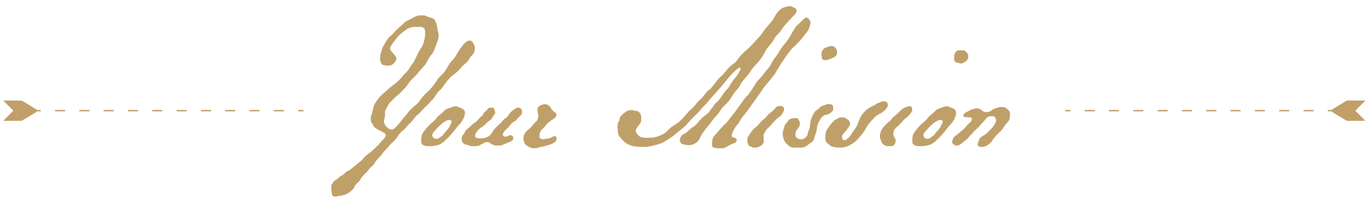 A sign with the words "Your Mission" written in tan cursive text, with decorative arrows on both sides.