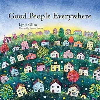 Colorful illustration of a neighborhood with many houses and trees, titled "Good People Everywhere" by Lynea Gillen.