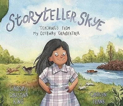 Cover of a children's book titled "Storyteller Skye: Teachings from My Otibway Grandfather" featuring a young girl with long black hair in a plaid dress, standing outdoors near a river with ducks and trees in the background.