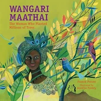 Book cover titled 'Wangari Maathai: The Woman Who Planted Millions of Trees' with an illustration of a woman with dark skin, surrounded by green foliage and colorful birds.