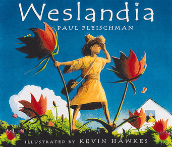 Cover of the book 'Weslandia' by Paul Fleischman, illustrated by Kevin Hawkes, featuring a girl standing between large red flowers against a bright blue sky.
