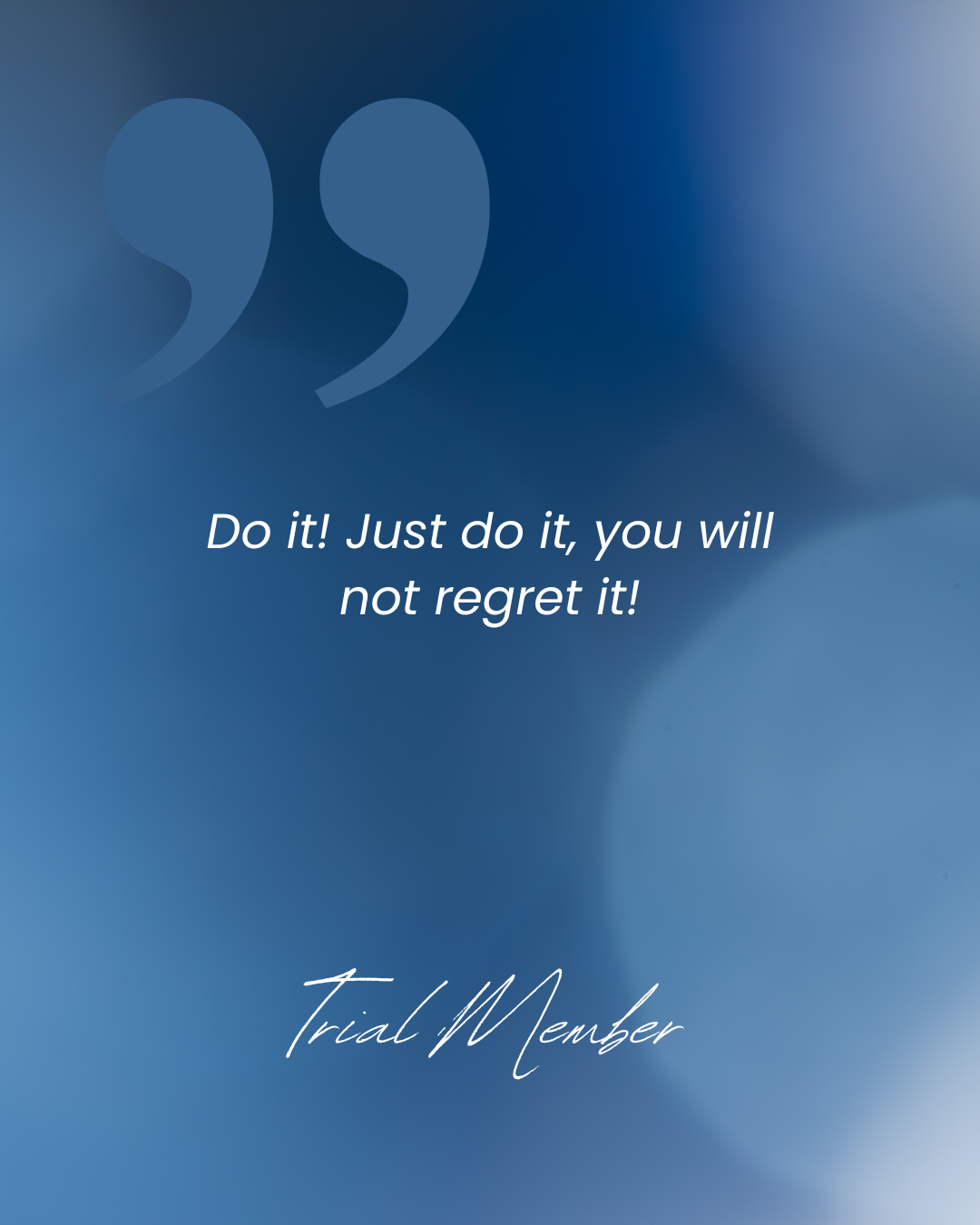Motivational quote on a blue abstract background saying, "Do it! Just do it, you will not regret it!" with the words "Trial Member" at the bottom.