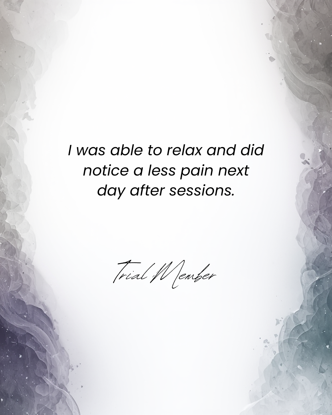A testimonial quote on a white and gray abstract textured background, stating "I was able to relax and did notice a less pain next day after sessions," signed by a trial member.