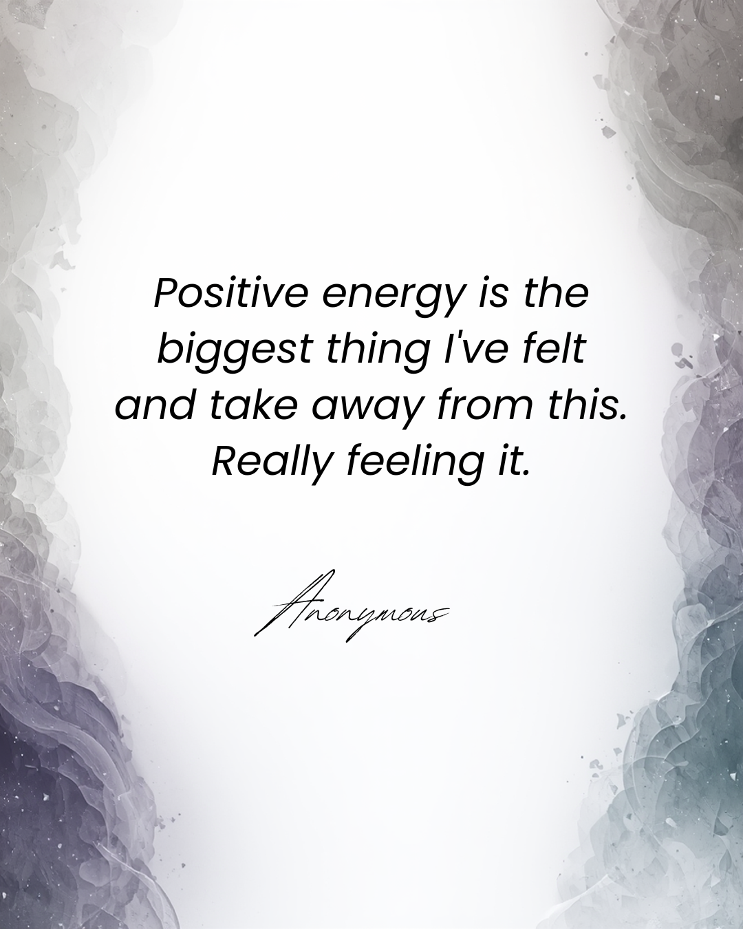 A motivational quote on a white background with gray textured borders, reading 'Positive energy is the biggest thing I've felt and take away from this. Really feeling it.' attributed to 'Anonymous'.