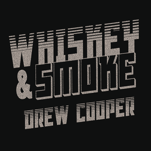 Drew Cooper Song Premiere – Whiskey And Smoke
