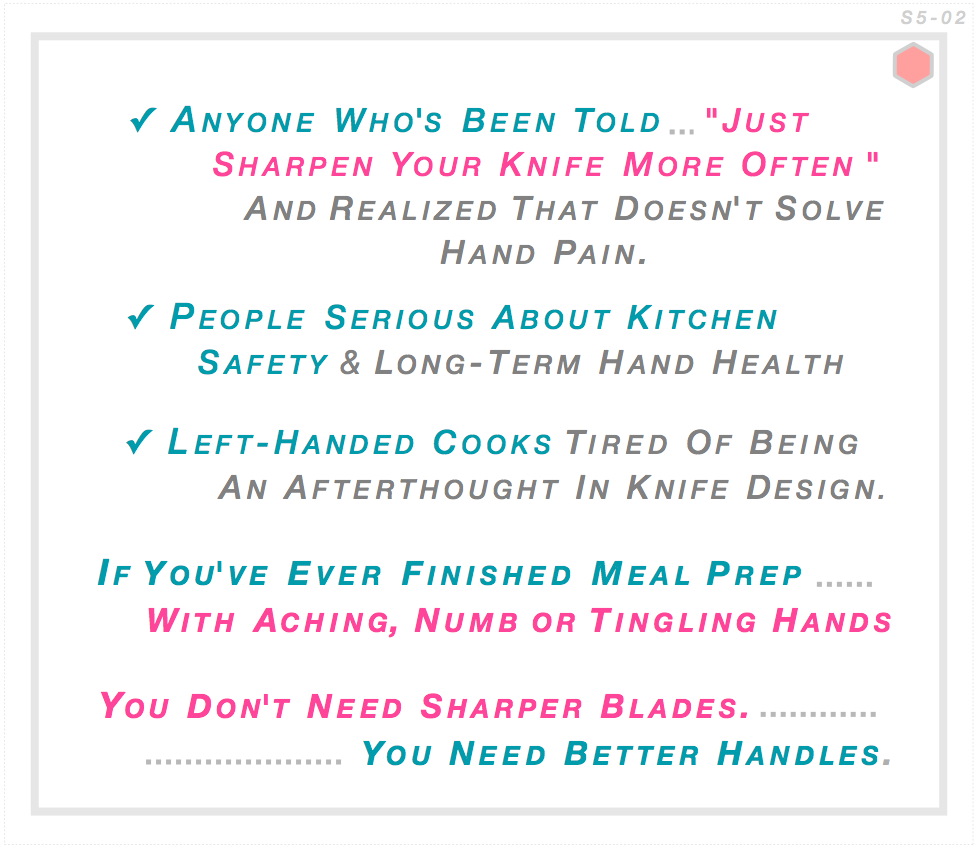 Finished meal prep with aching numb or tingling hands? You don't need sharper blades — you need better handles. DBx serves left-handed cooks tired of being an afterthought, and anyone serious about kitchen safety and long-term hand health.