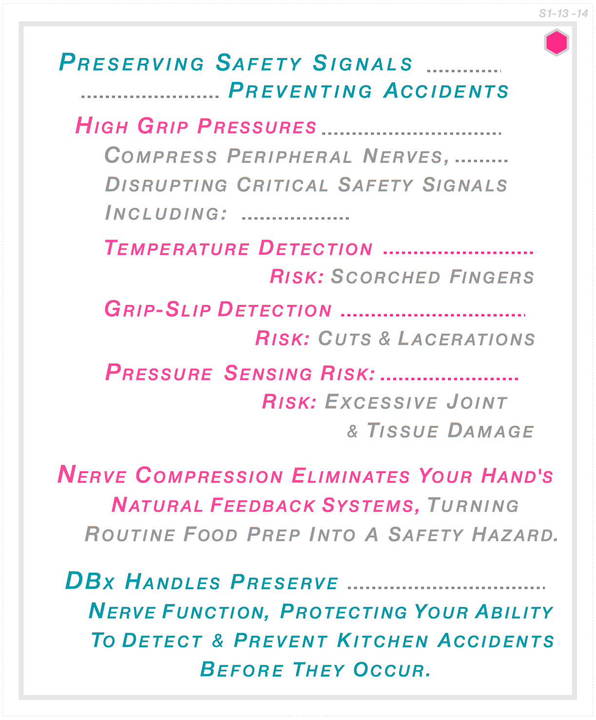 High grip pressures compress peripheral nerves disrupting critical safety signals including grip-slip and temperature detection. DBx handles preserve nerve function — protecting against cuts, scorched fingers and cumulative joint damage.