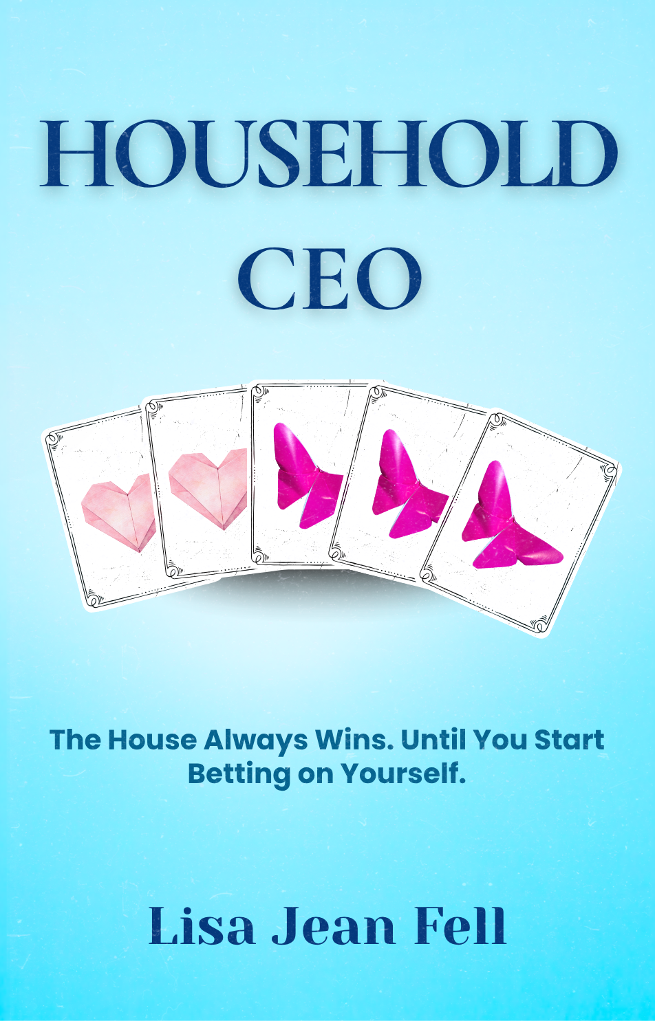 Book cover reading "Household CEO. The house always wins. Until you start betting on yourself." by Lisa Jean Fell