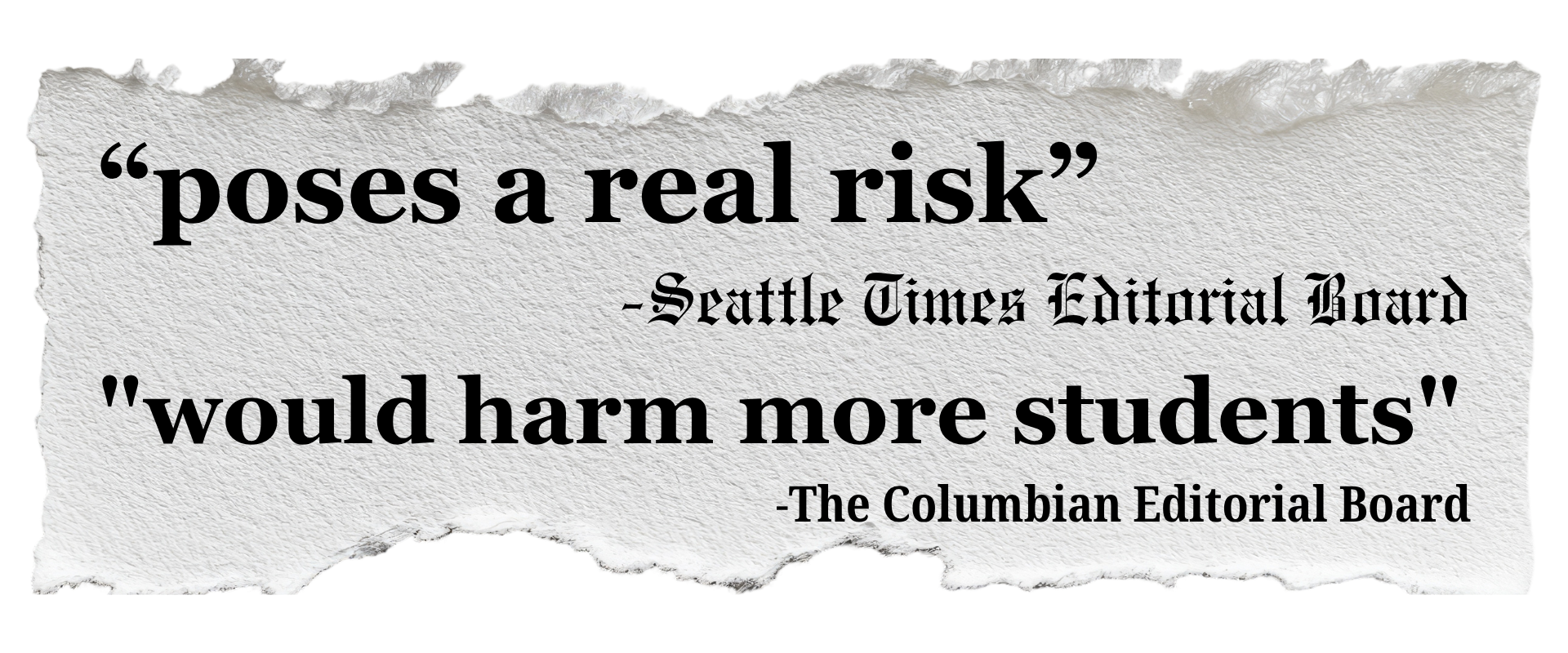 Quote from the Seattle Times Editorial Board saying "poses a real risk" and "would harm more students" on torn paper background.