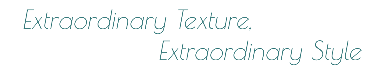 extraordinary texture, extraordianary style