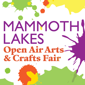 Mammoth Lakes Arts Fair, Mammoth Lakes, CA 
July 24, 25 & 26, 2026