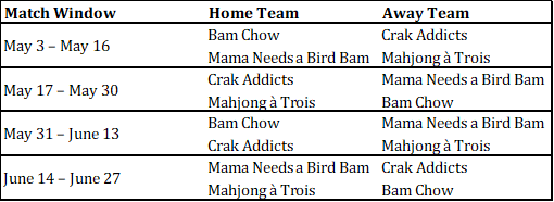 Table displaying match schedules between Home Team and Away Team from May 3 to June 27, including teams like Bam Chow, Crak Addicts, Mama Needs a Bird Bam, Mahjong à Trois, and others.