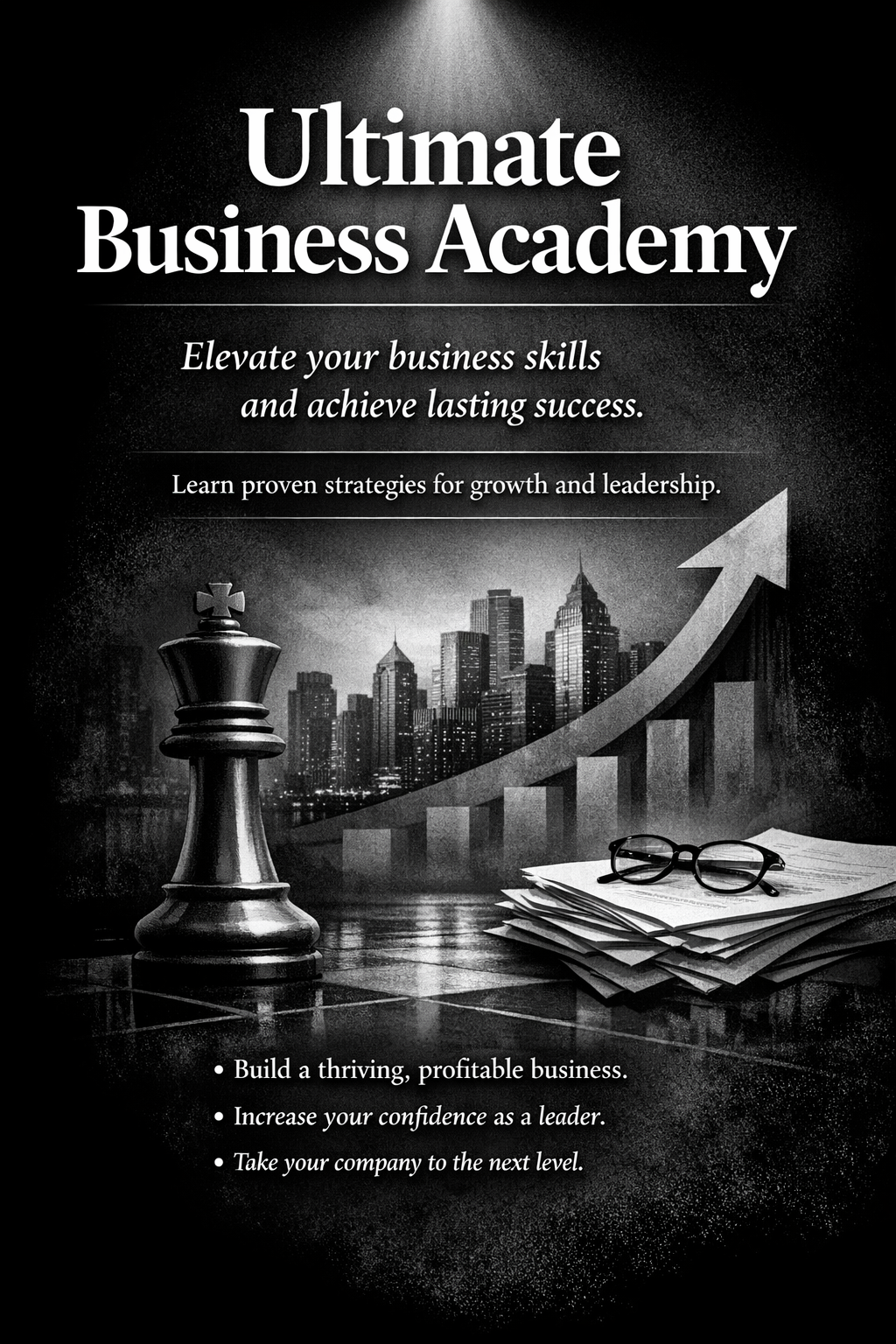 Black and white promotional poster for 'Ultimate Business Academy' featuring a city skyline, a chess king piece, glasses on a stack of papers, and an upward trending arrow graph. Text highlights business growth, leadership, and success strategies.