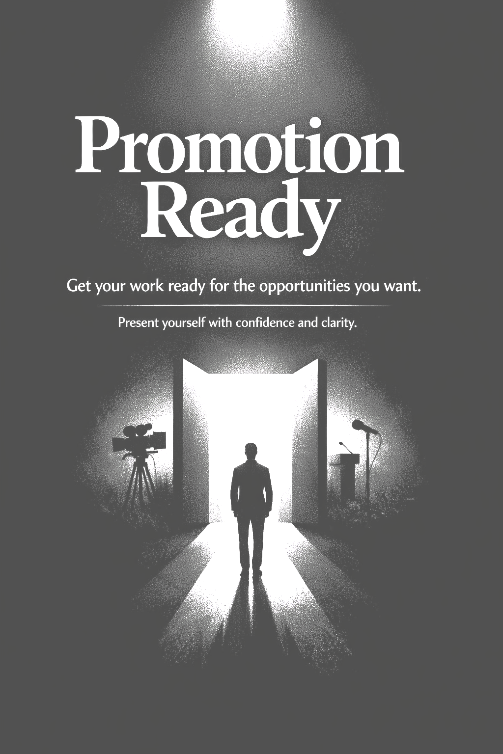 Black and white promotional poster with a silhouette of a person walking towards a bright door, flanked by camera and microphone equipment, with the words 'Promotion Ready' and a motivational message.