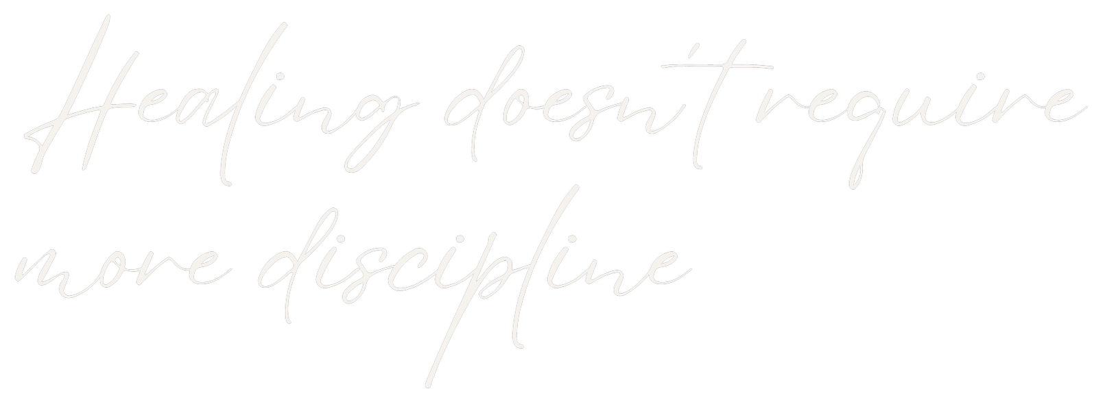 Text overlay on a black background that reads, 'Healing doesn't require more discipline.'