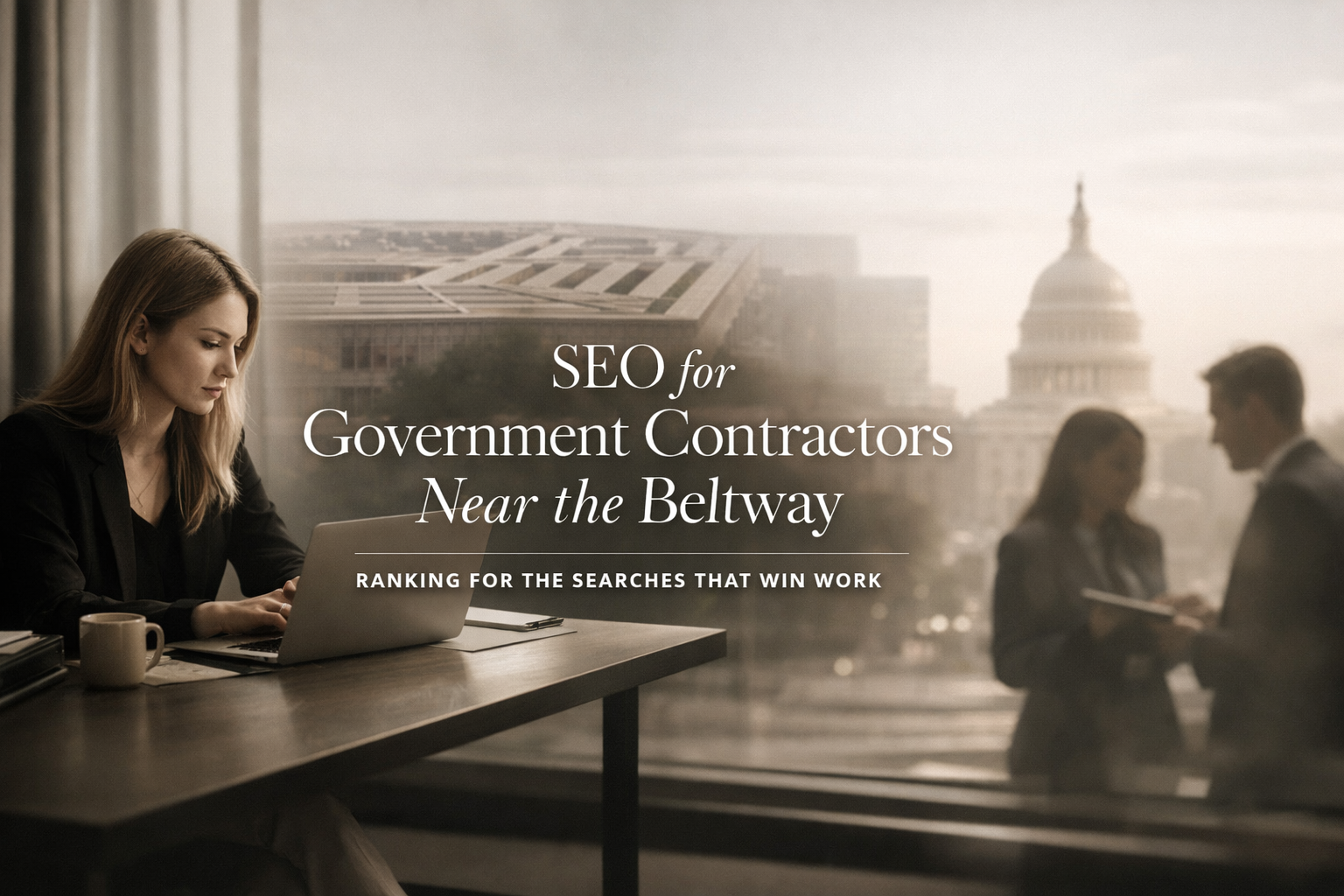 SEO for Government Contractors Near the Beltway: Ranking for the Searches That Actually Win Work