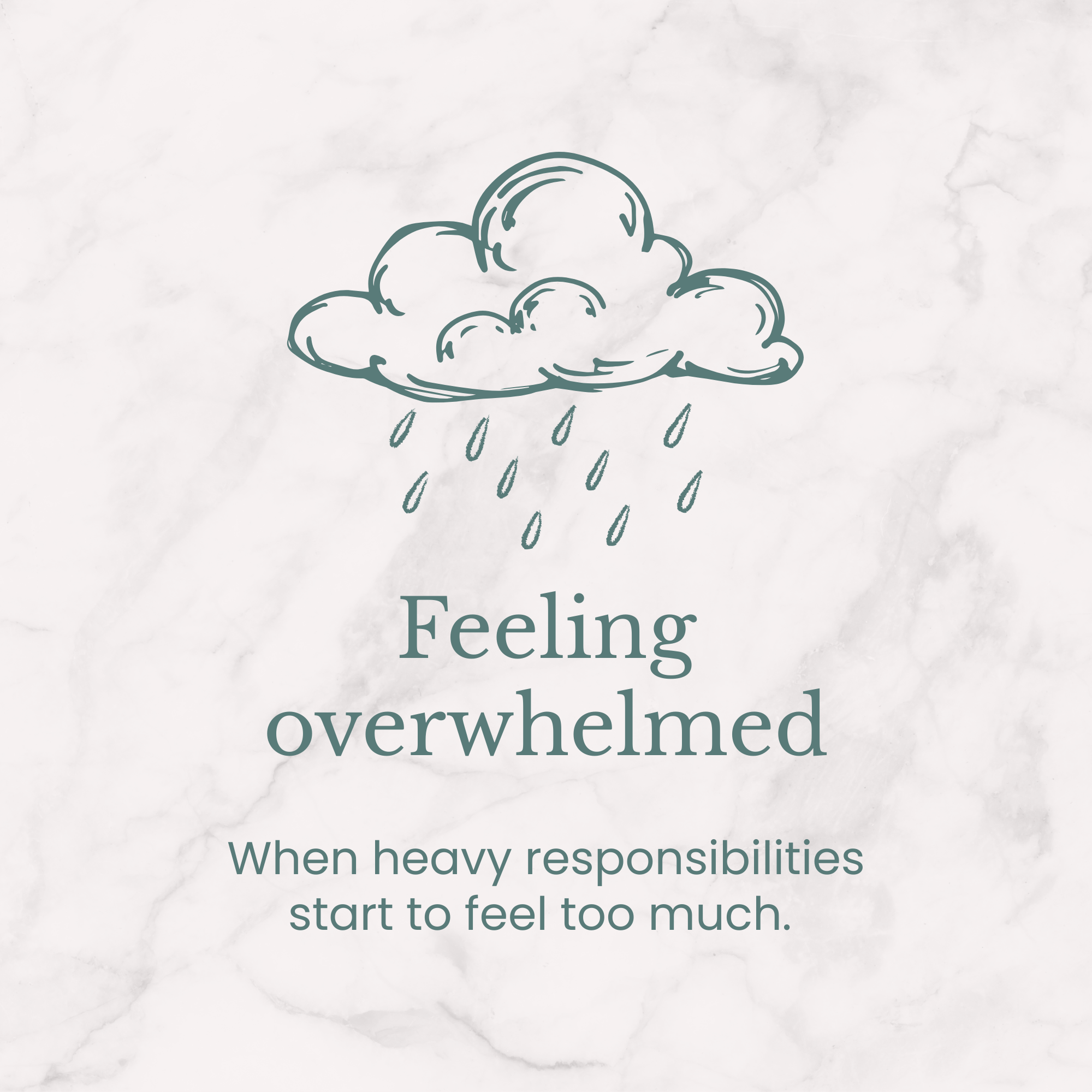 A hand-drawn cloud with raindrops and the text 'Feeling overwhelmed' and 'When heavy responsibilities start to feel too much' on a marbled background.
