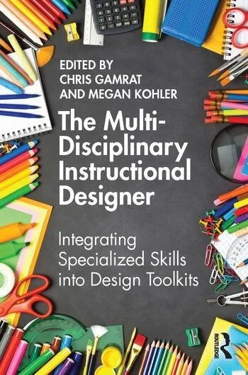 Cover of a book titled 'The Multi-Disciplinary Instructional Designer' edited by Chris Gamrat and Megan Kohler, surrounded by colorful stationery items like pens, pencils, scissors, and rulers.