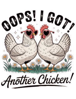 Custom 'Oops! I Got Another Chicken!' Vibrant Graphic Tee