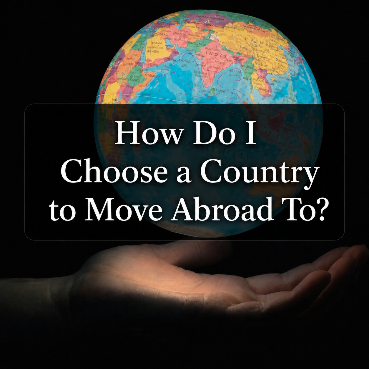 How Do I Choose a Country to Move Abroad To?