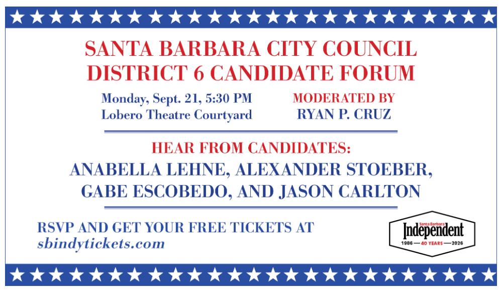 SANTA BARBARA INDEPENDENT / S.B. City Council District 6 Candidate Forum