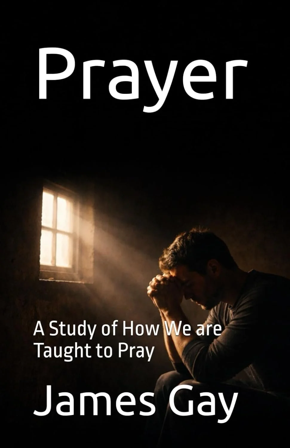 Book cover titled 'Prayer' by James Gay, showing a man praying with head bowed and hands clasped in a dimly lit room with a small window