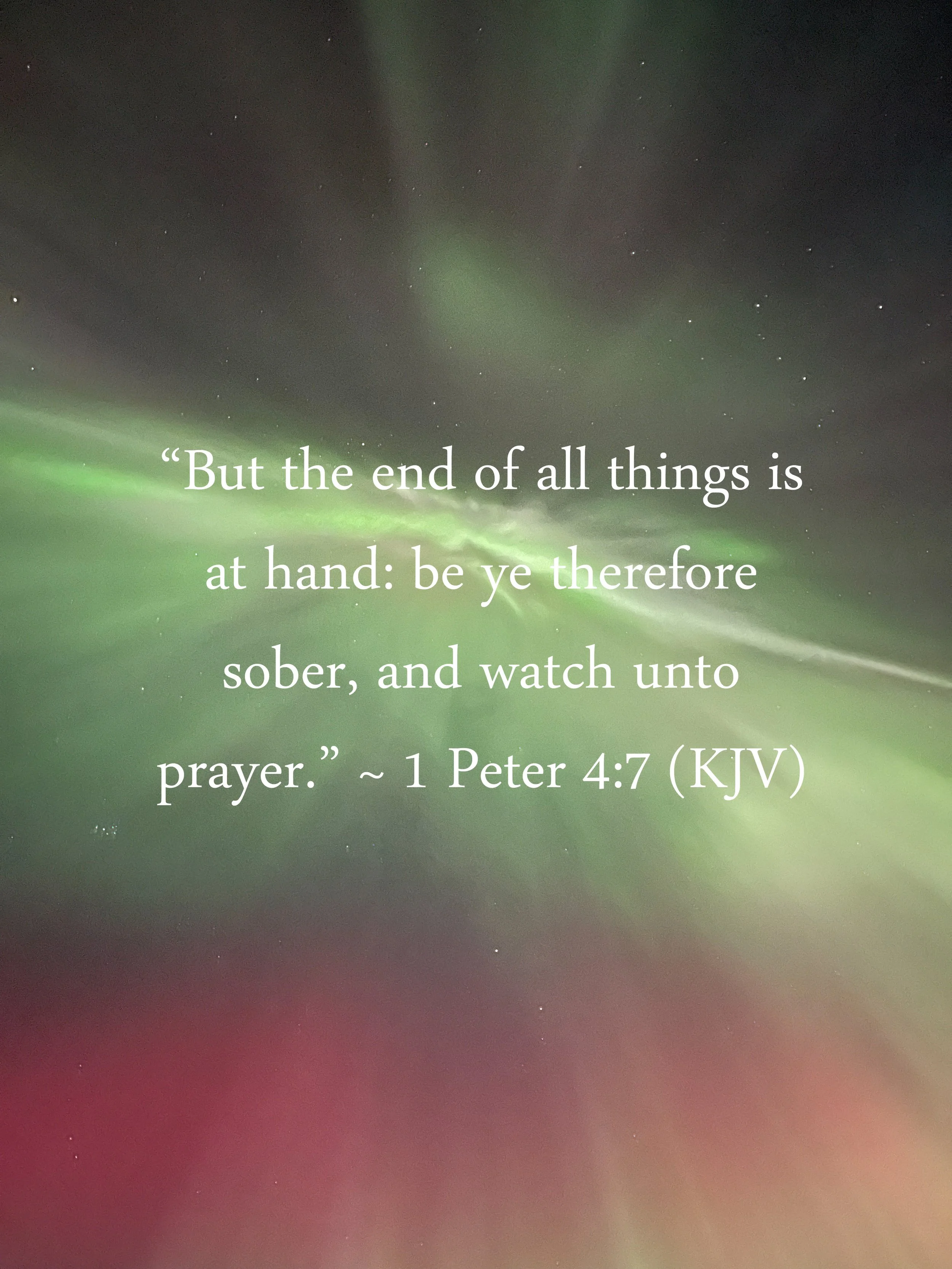 1 Peter 4:7 (KJV)
