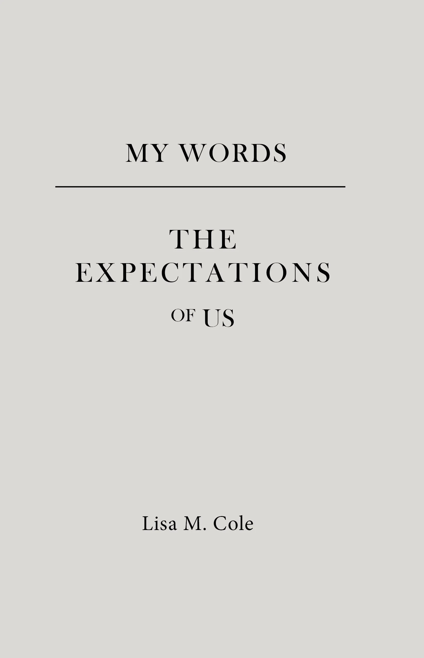 Book cover titled "My Words: The Expectations of Us" by Lisa M. Cole with a minimalist gray background and black text.