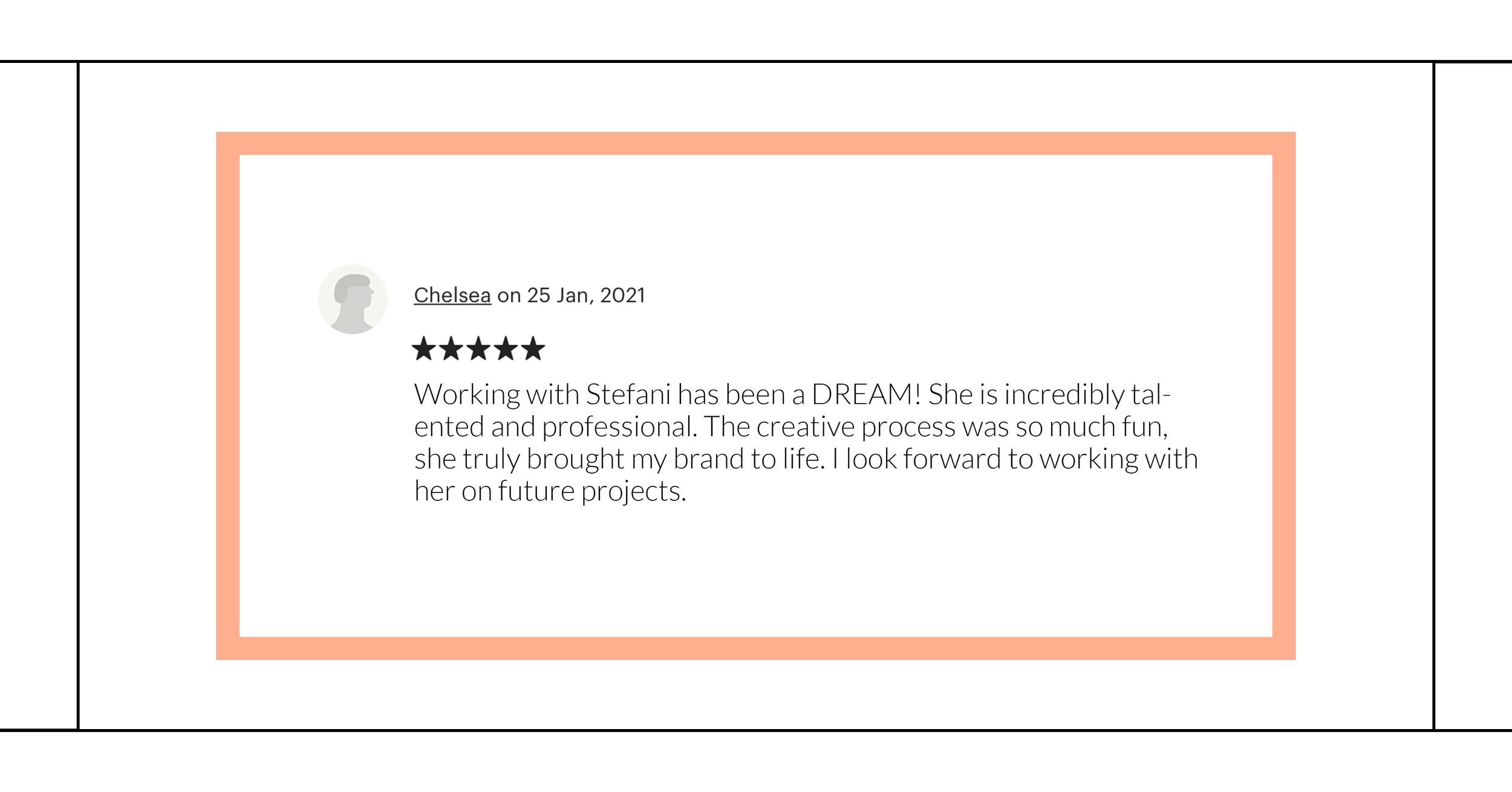 Customer review of Chelsea, dated January 25, 2021, with five-star rating, expressing satisfaction with working with Stefani, praising her talent, professionalism, and the creative process, looking forward to future projects.