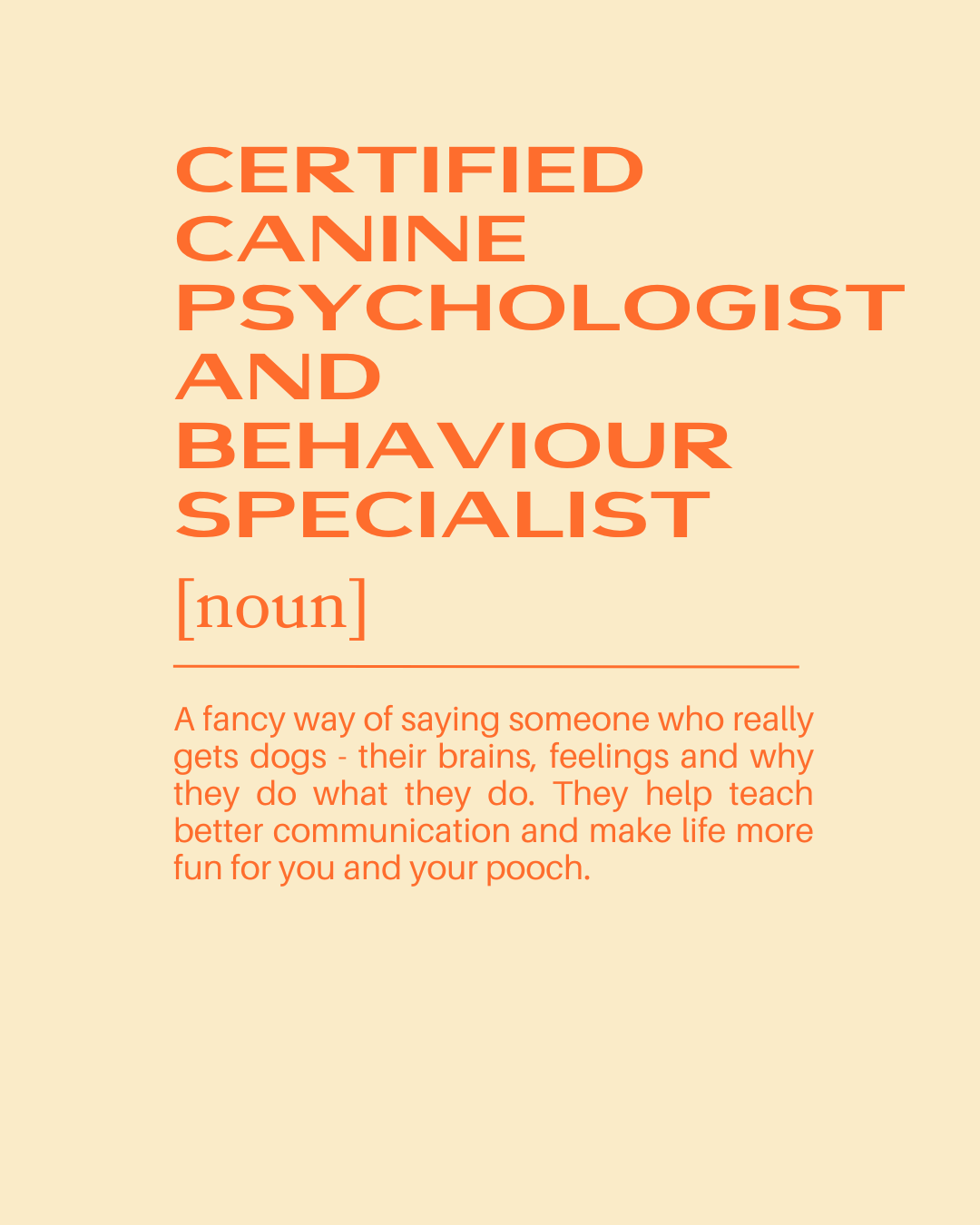 A beige background with bold orange text that reads "CERTIFIED CANINE PSYCHOLOGIST AND BEHAVIOUR SPECIALIST." Below, there is a word "noun" in brackets, underlined, and a paragraph explaining that a canine psychologist is a person who understands dog