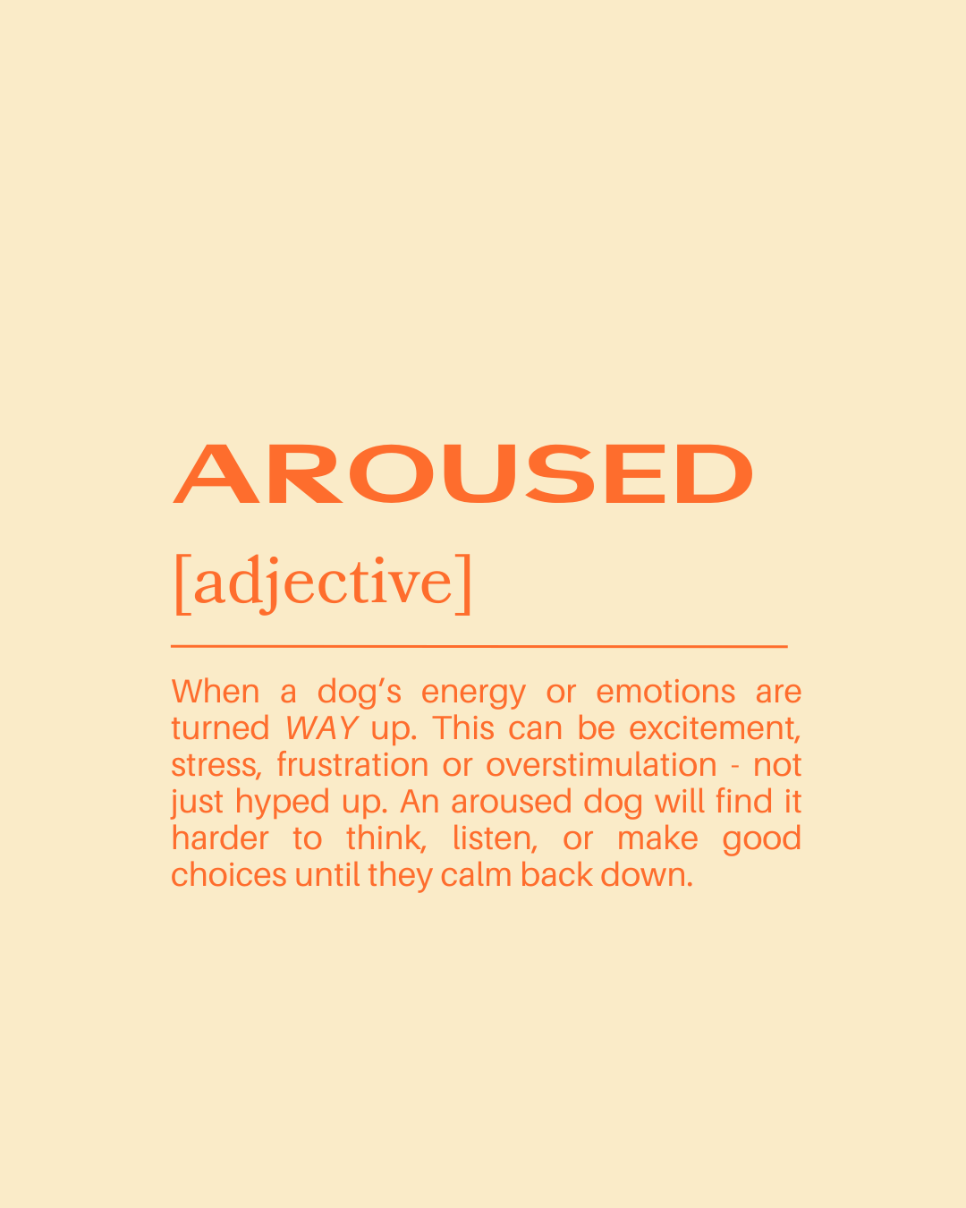 An educational card explaining the word "AROUSED." It defines the word as an adjective and describes when a dog's energy or emotions are turned way up, indicating excitement, stress, frustration, or overstimulation. The card notes that an aroused dog