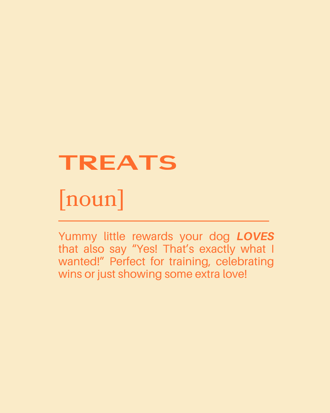 Definition of treats as a noun, describing them as small rewards for dogs that say yes, celebrate wins, or show extra love, perfect for training.