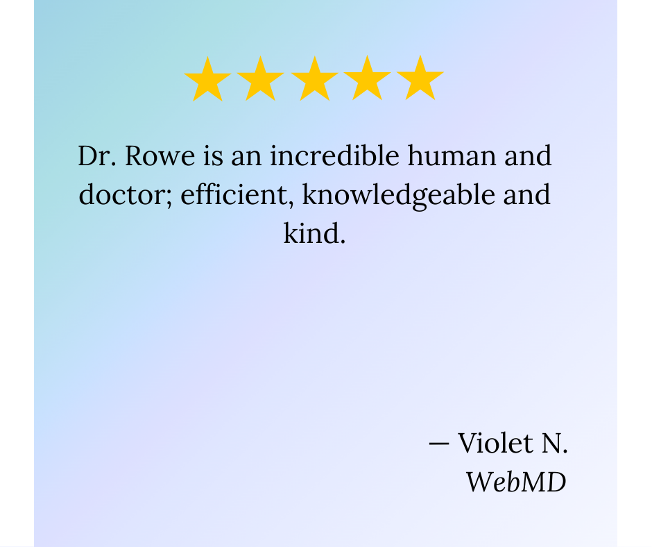 Five gold stars followed by a testimonial text praising Dr. Rowe, describing her as an incredible, efficient, knowledgeable, and kind doctor, attributed to Violet N., WebMD.