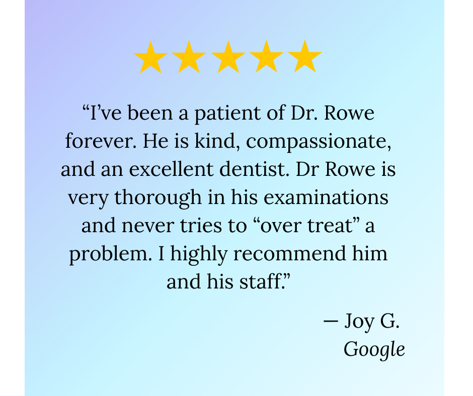 Five gold stars at the top, followed by a customer review quote about Dr. Rowe praising his kindness and thoroughness as a dentist, signed by Joy G. from Google.