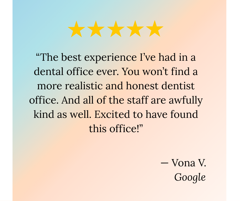 Customer review with five gold stars on a pastel gradient background. The quote praises a dental office for being realistic, honest, and friendly. The review is signed by Vona V. from Google.