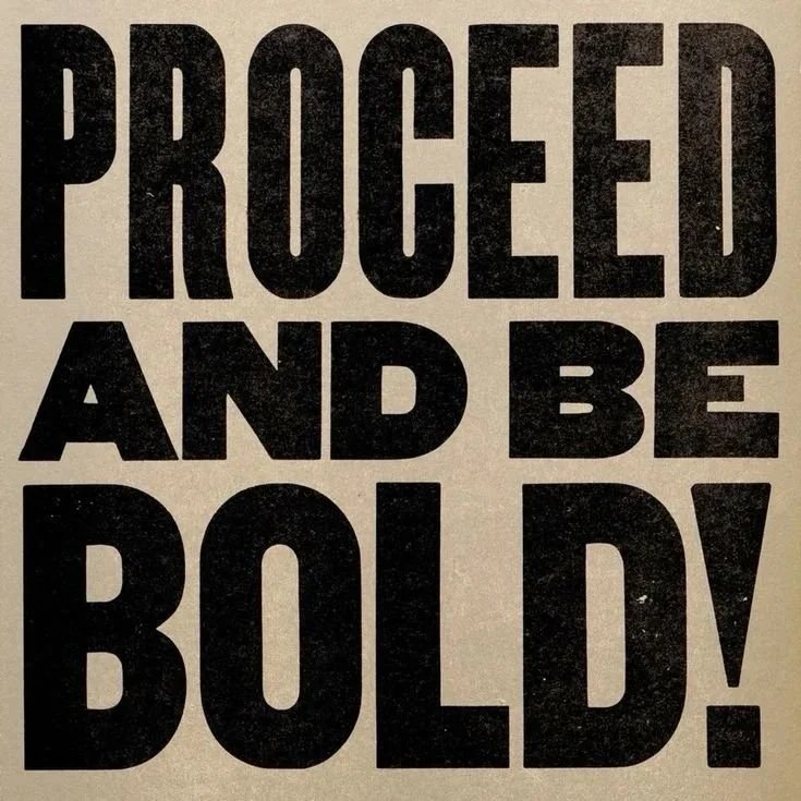 Bold black text on a light background reads "PROCEED AND BE BOLD!"