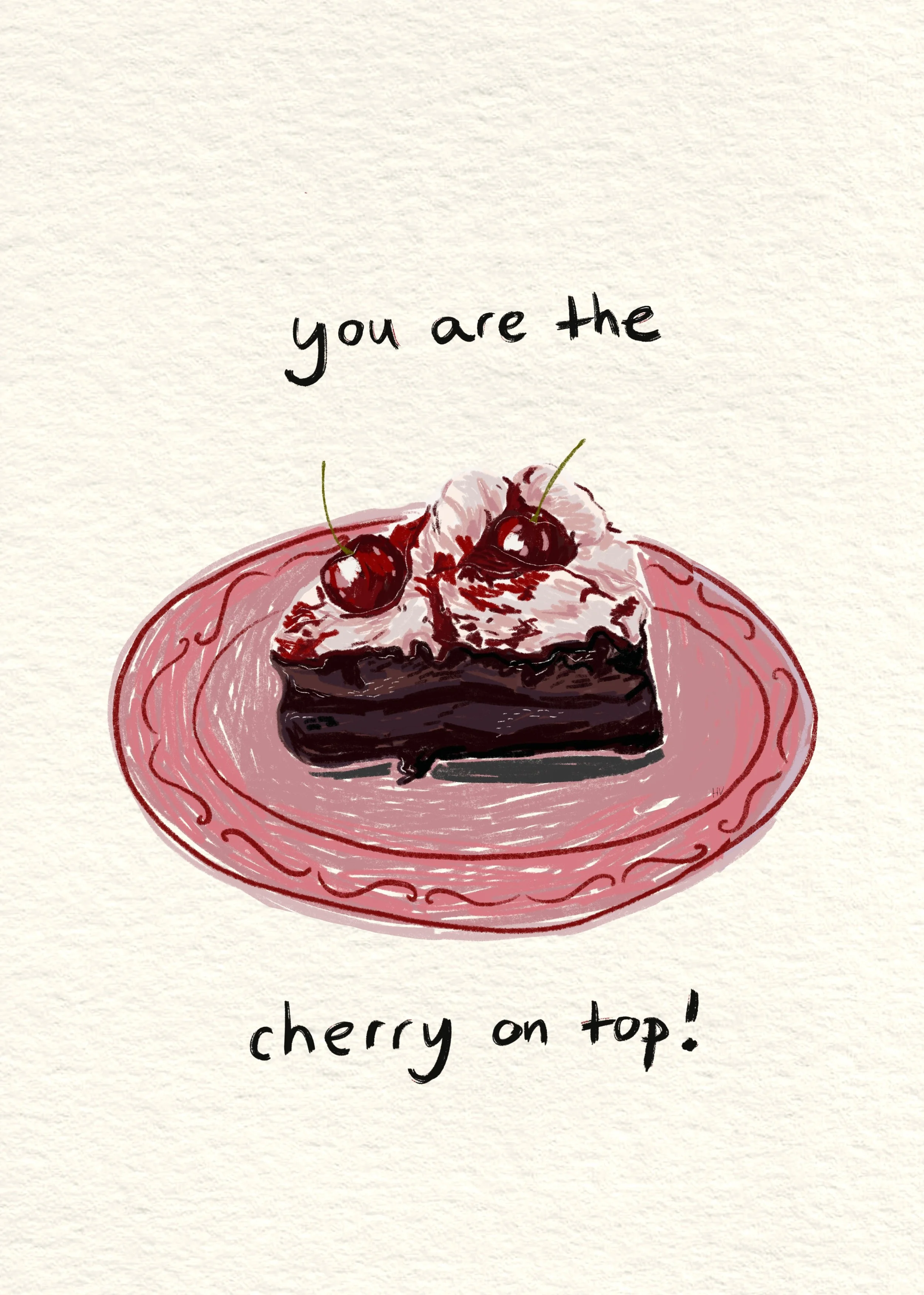 A slice of cherry chocolate cake with whipped cream and cherries on top, placed on a pink decorative plate, with the handwritten message 'you are the cherry on top!'
