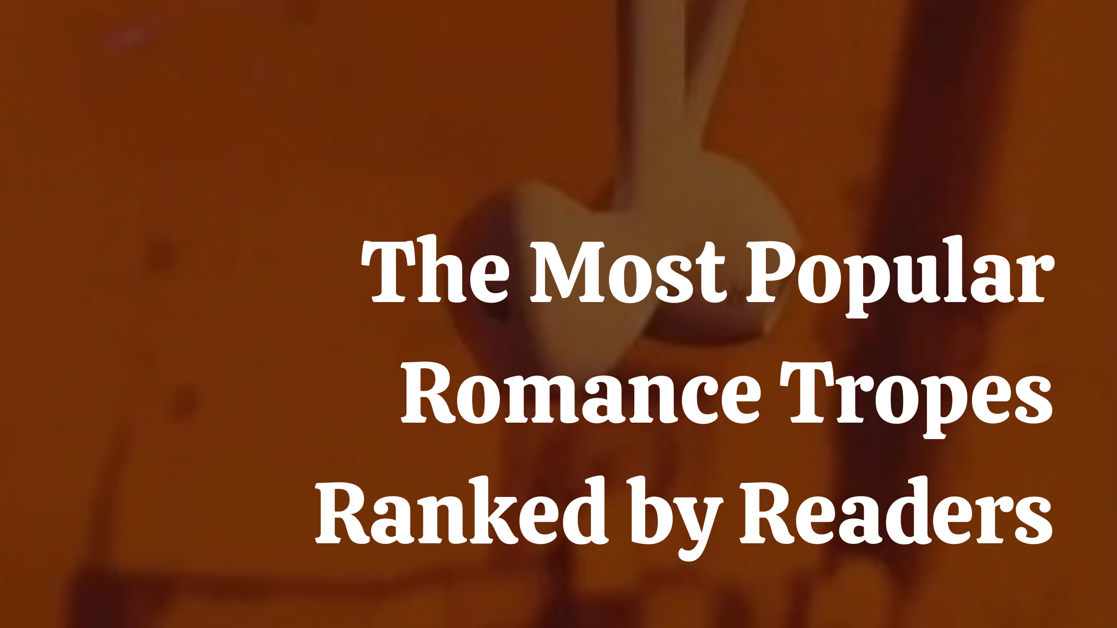 The Most Popular Romance Tropes Ranked by Readers