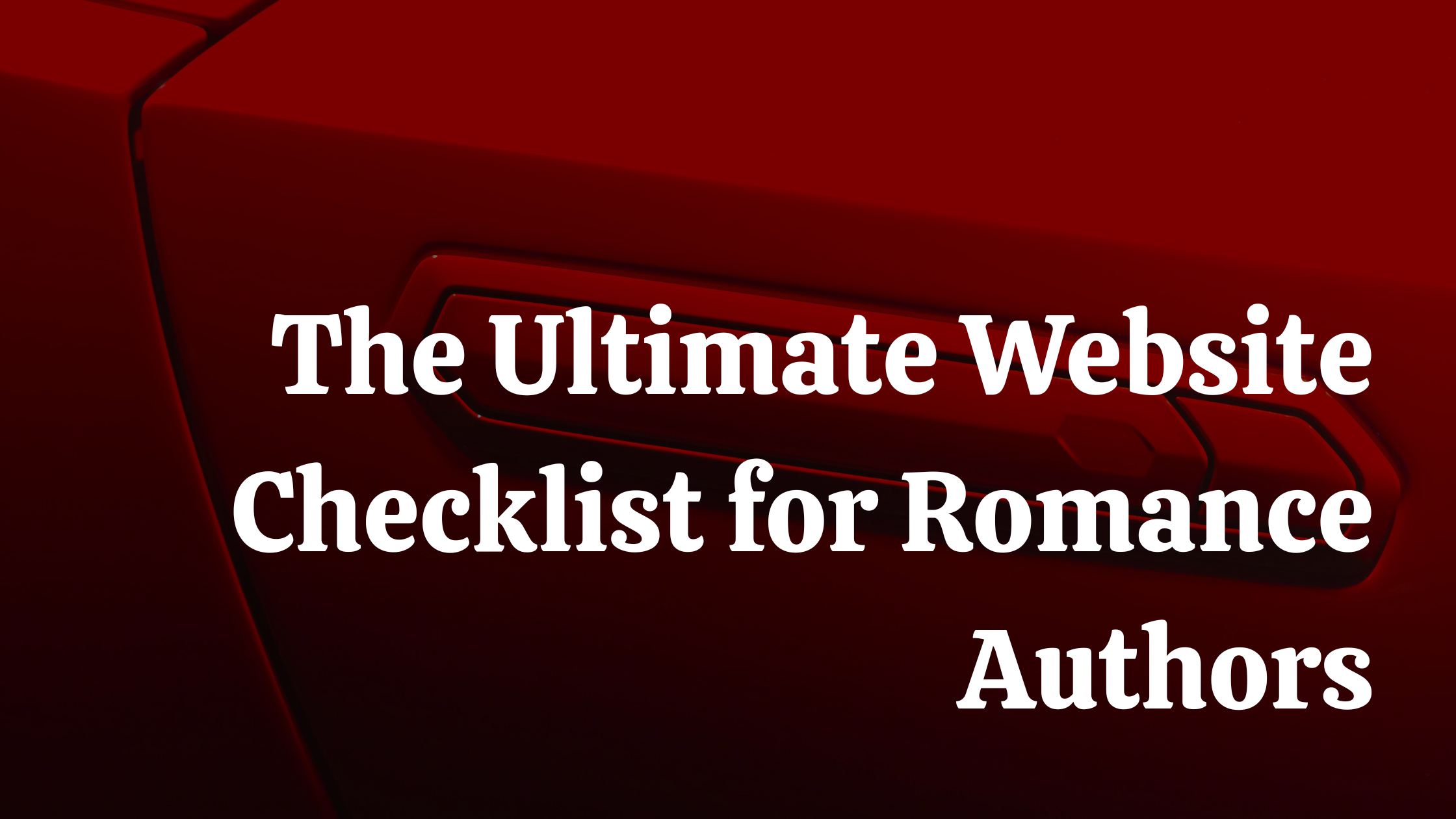 The Ultimate Website Checklist for Romance Authors
