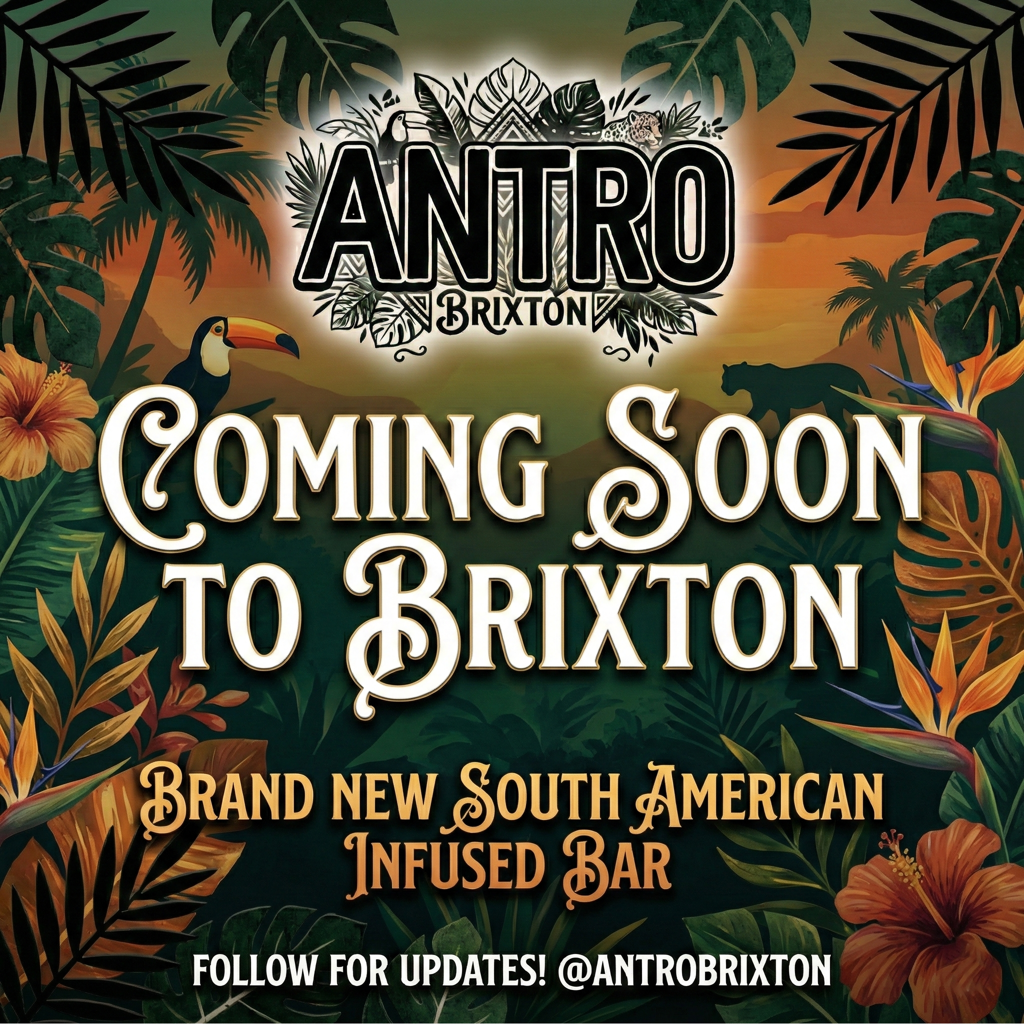 A tropical-themed promotional poster for ANTRO Brixton, announcing a new South American infused bar opening soon in Brixton. Features lush jungle foliage, a toucan, a jaguar, vibrant orange and green flowers, and sunset sky in the background.