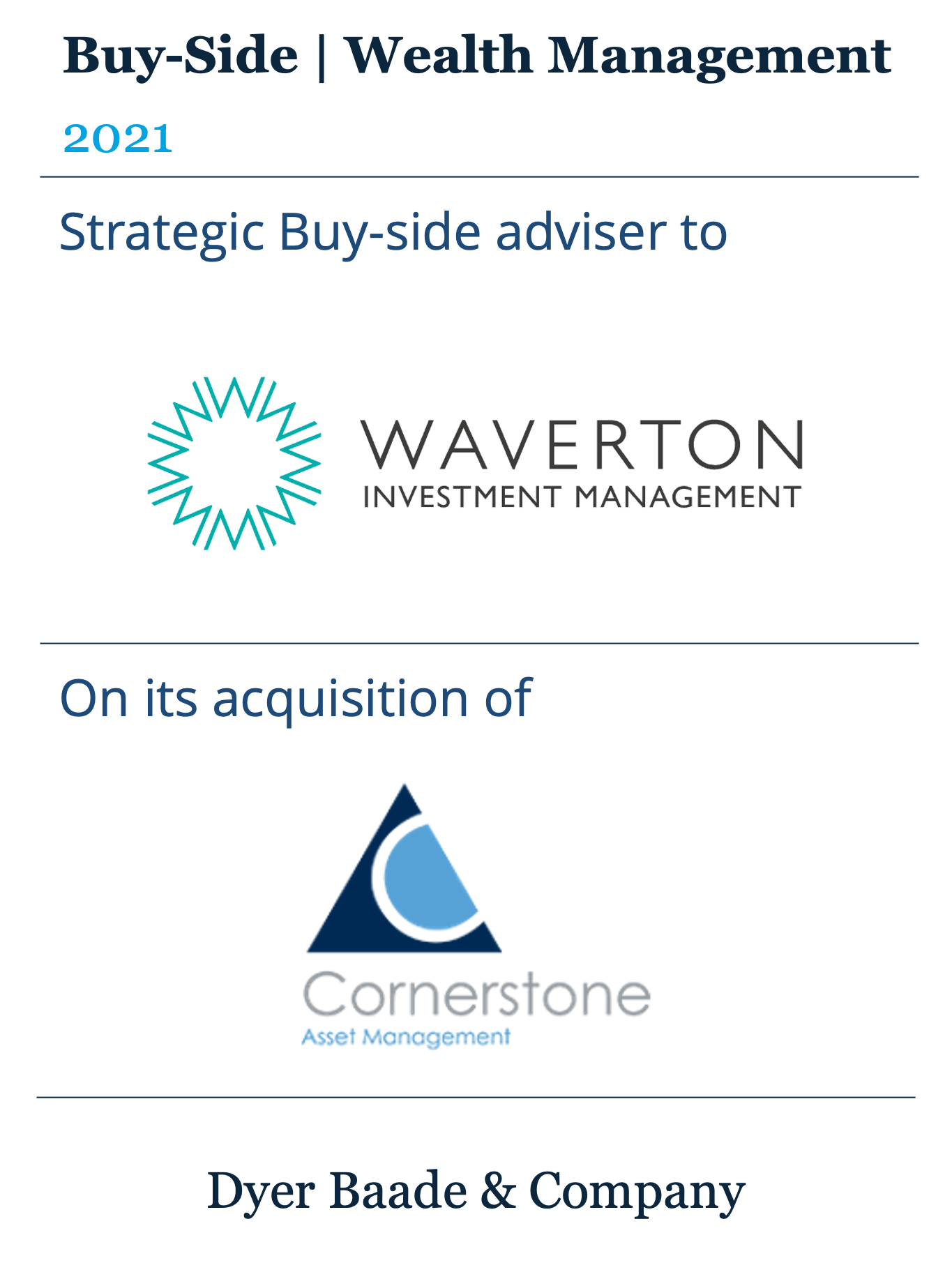Dyer Baade acted as strategic buy-side adviser to Waverton Investment Management on its acquisition of Cornerstone Asset Management