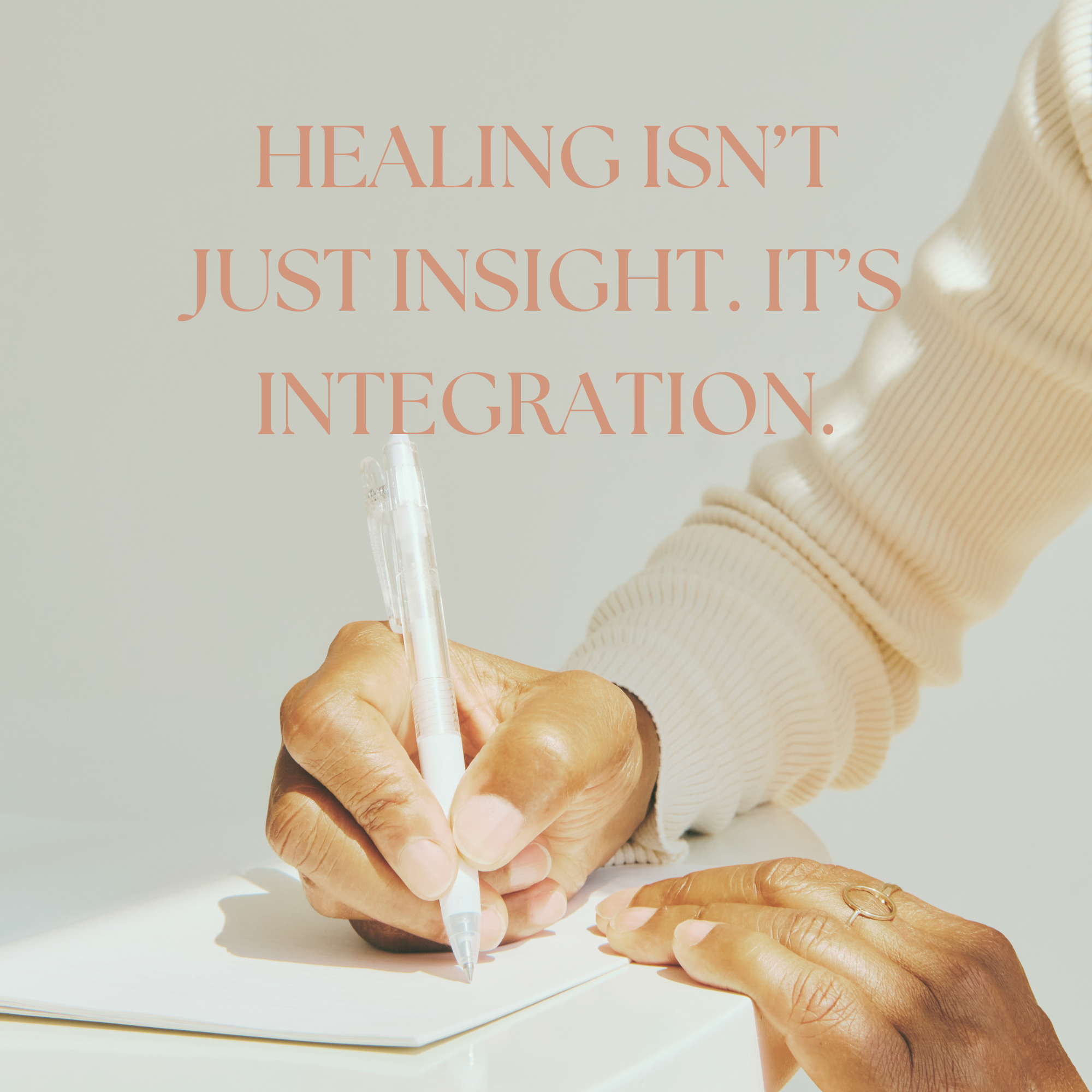 healing isn’t just insight. it’s integration.