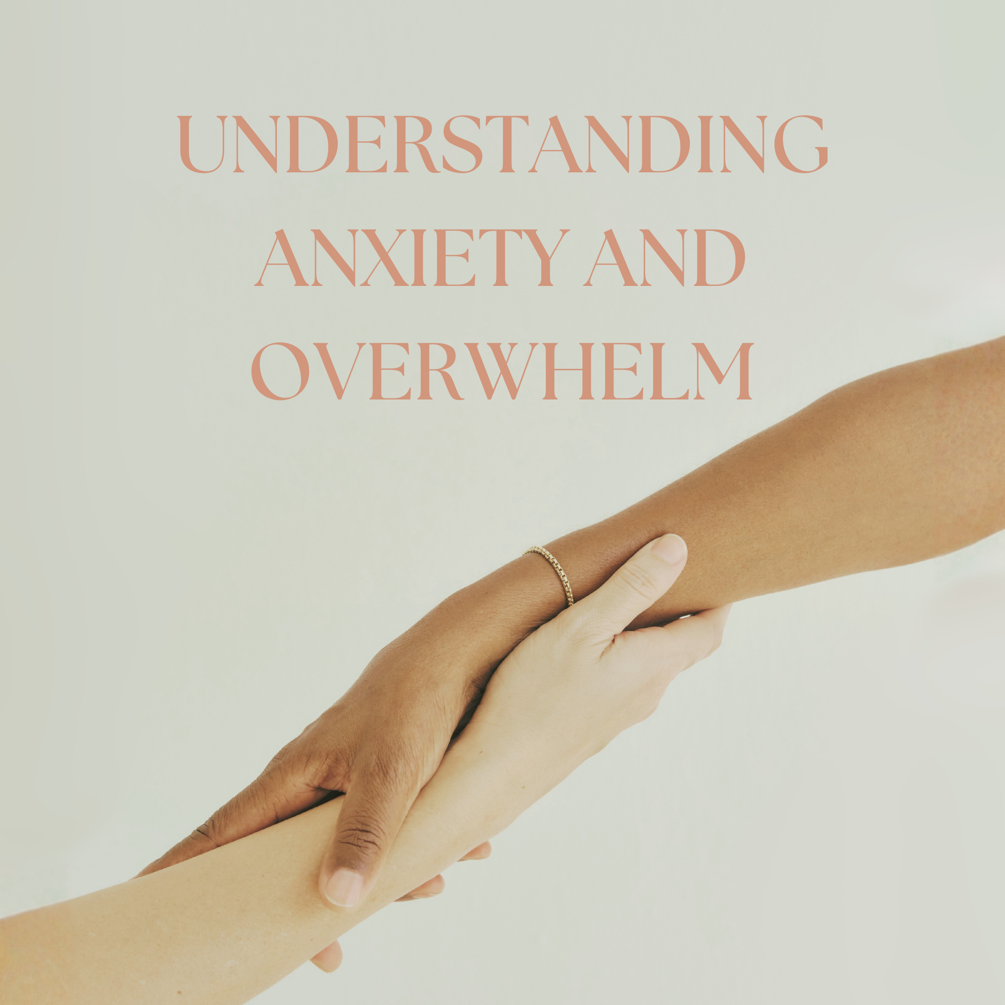 Understanding Anxiety &amp; Overwhelm