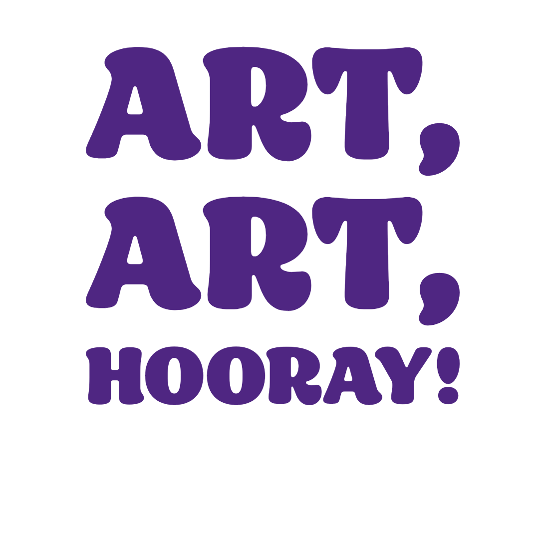 Text in purple bubble letters saying, 'ART, ART, HOORAY!'