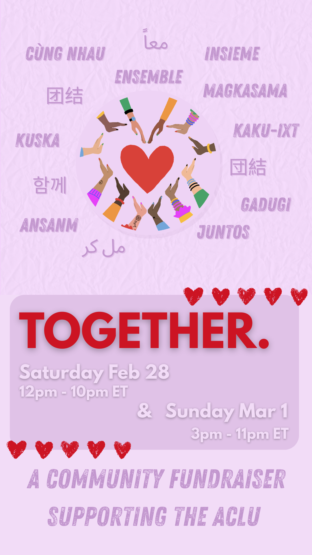 A poster with an image of hands of many colors forming a heart and the word "together" in multiple languages around it. Below is the text: "TOGETHER Saturday Feb 28 12pm-10pm ET & Sunday Mar 1 3pm-9pm ET A Community Fundraiser Supporting the ACLU"