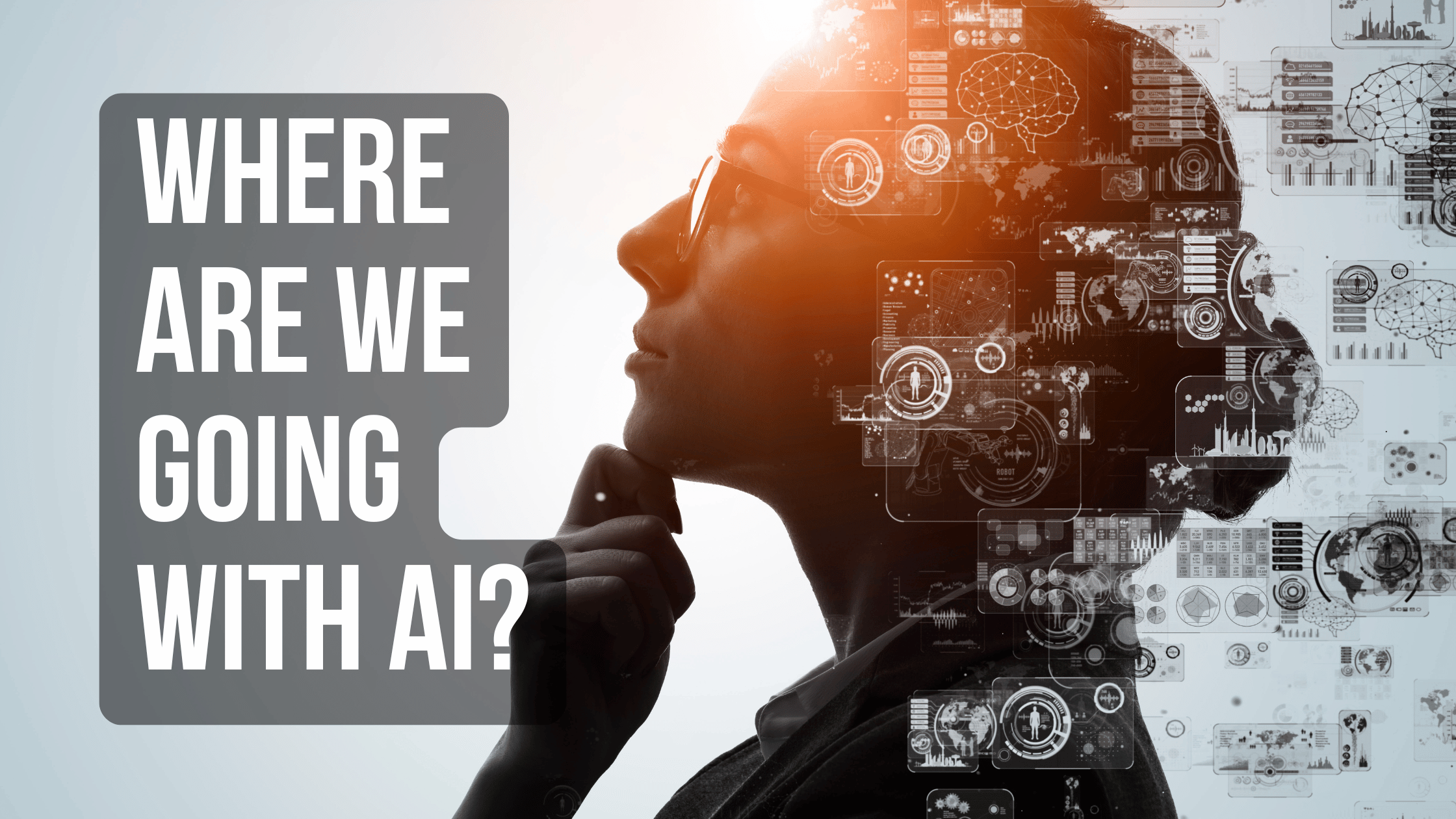 woman pondering headline: where are we going with AI