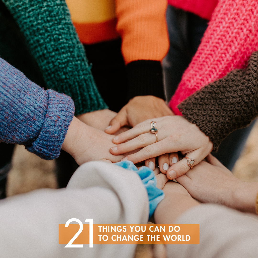 21 - Encourage Family and Friends to Commit to Helping you Change the World