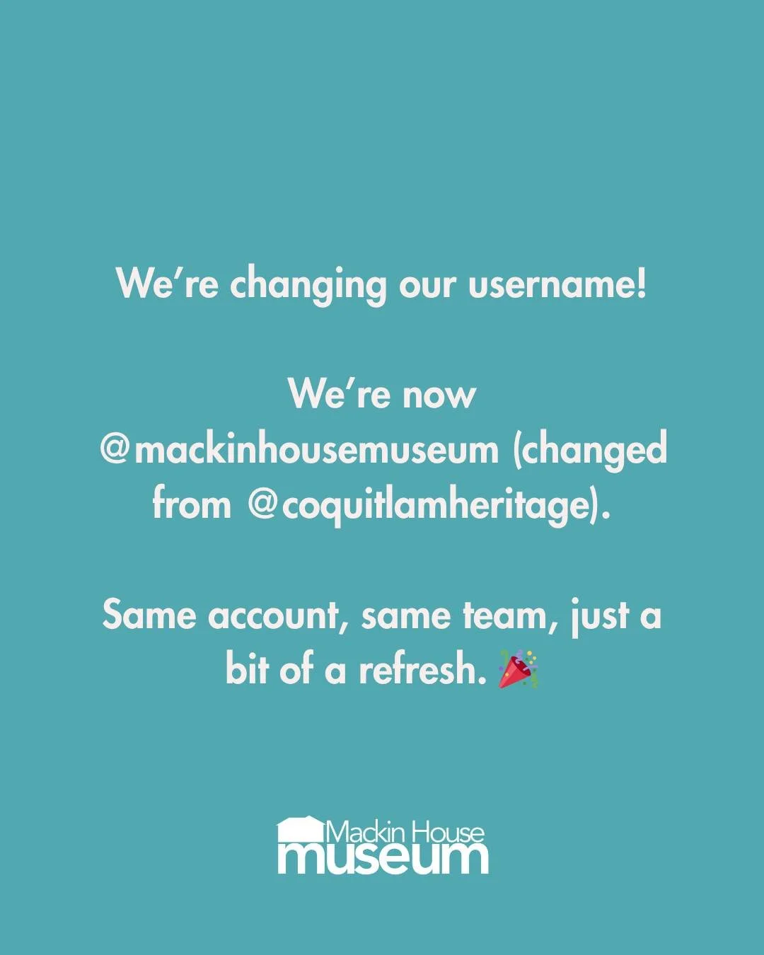 We've been making some small changes around here, and today we took the plunge to swap to @mackinhousemuseum! We're the same account as @coquitlamheritage, same team, same everything, just feeling a bit refreshed. Our TikTok account will also be maki