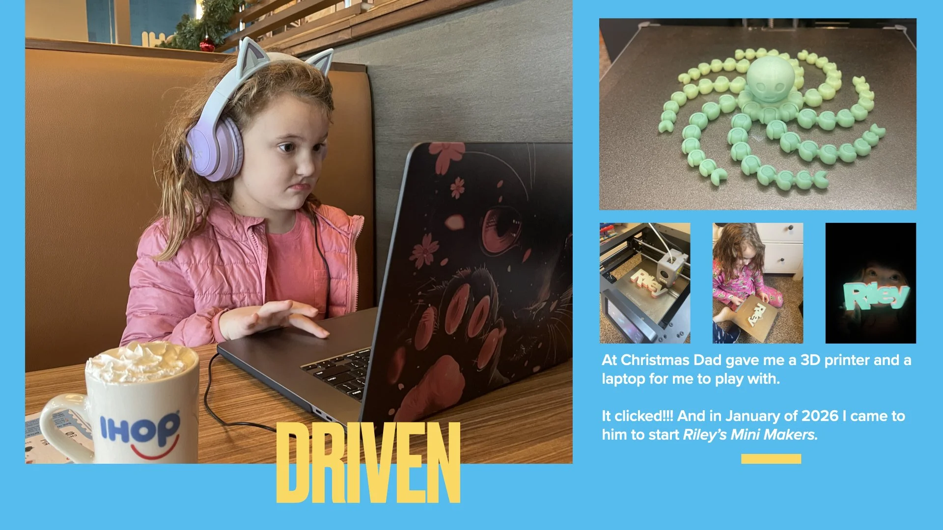 A young girl wearing a pink jacket and purple cat ear headphones is sitting at a table, focused on a laptop. There is a mug with the IHOP logo in front of her. A collage of images includes a 3D-printed octopus, a 3D printer in action, and a glowing sign that spells "Riley." The text describes her Christmas gift of a 3D printer and a laptop from her dad, which led her to start a mini maker project.