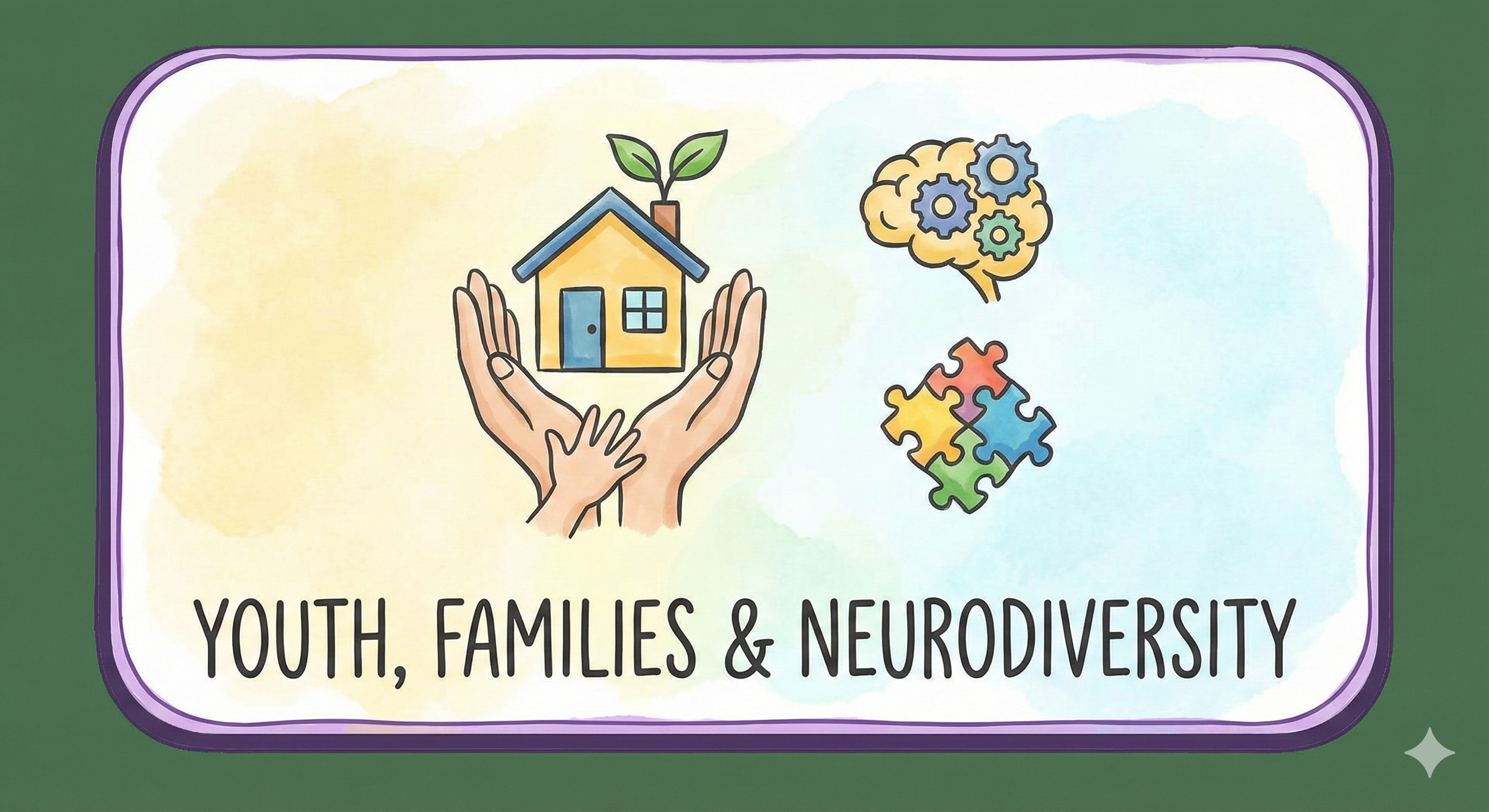 Illustration of two hands holding a house with a plant growing from the chimney. To the right, icons of a brain with gears and a puzzle piece. Text beneath reads 'YOUTH, FAMILIES & NEURODIVERSITY'.